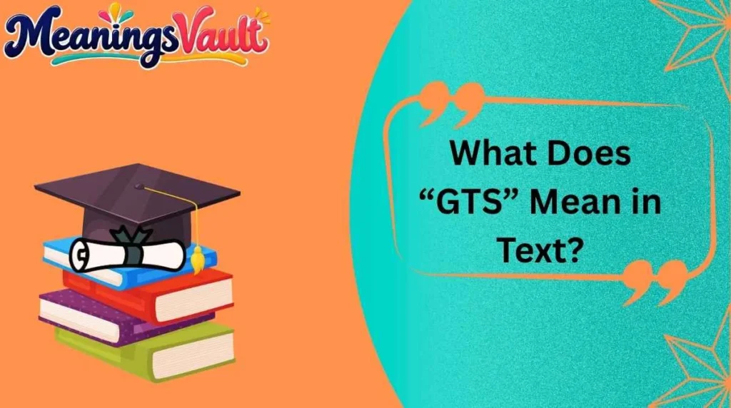 What Does “GTS” Mean in Text?