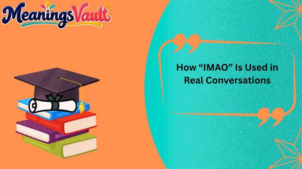 How “IMAO” Is Used in Real Conversations