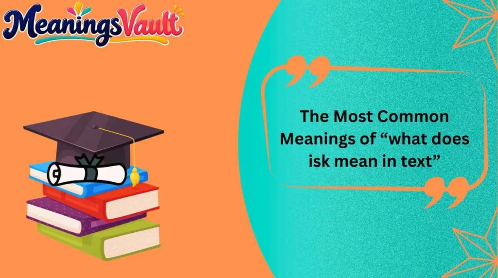 The Most Common Meanings of “what does isk mean in text”