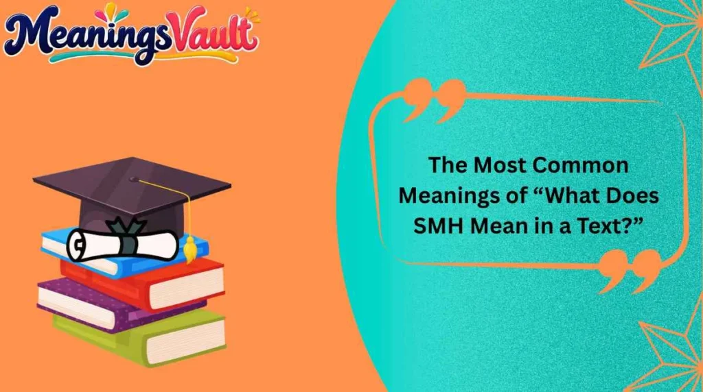 The Most Common Meanings of “What Does SMH Mean in a Text?”