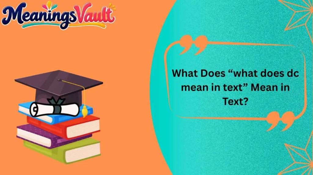 What Does “what does dc mean in text” Mean in Text?