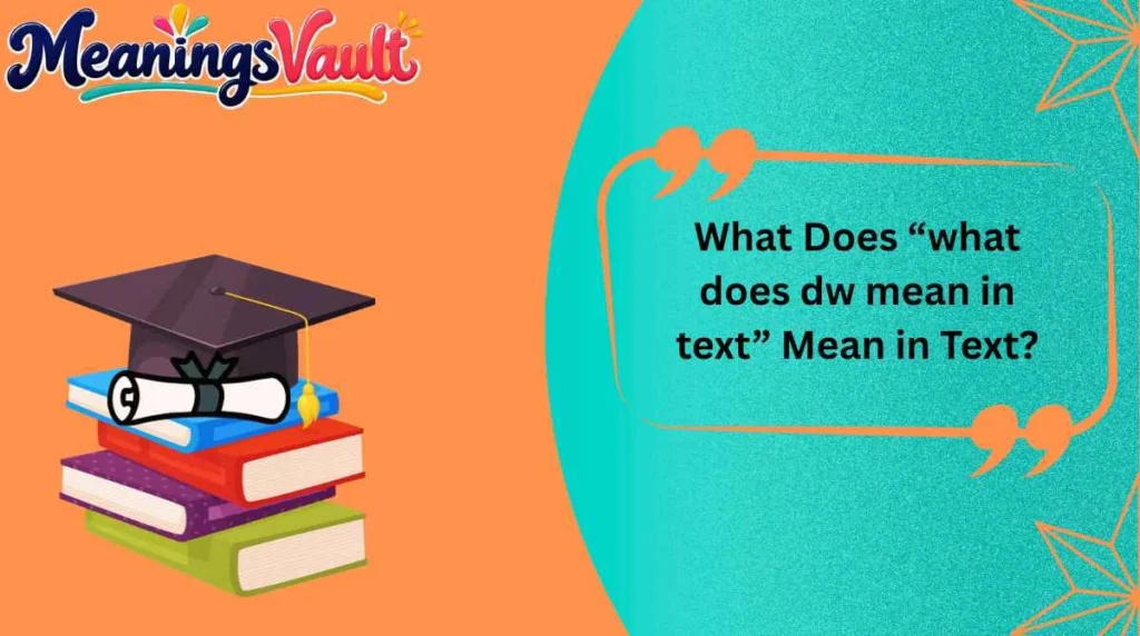 What Does “what does dw mean in text” Mean in Text?