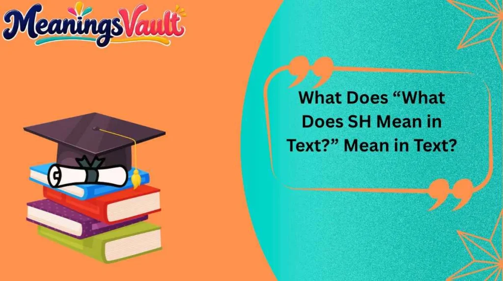 What Does “What Does SH Mean in Text?” Mean in Text?