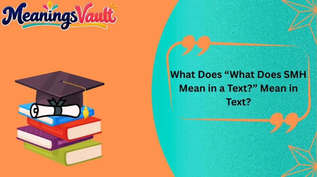 What Does “What Does SMH Mean in a Text?” Mean in Text?