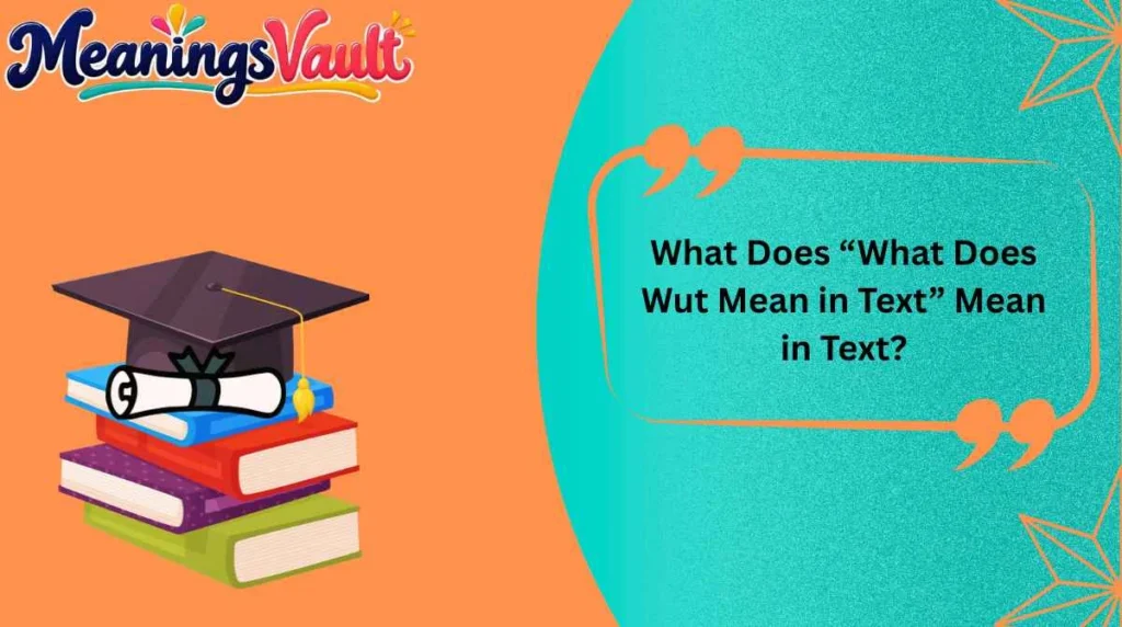 What Does “What Does Wut Mean in Text” Mean in Text?