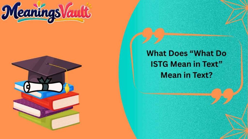 What Does “What Do ISTG Mean in Text” Mean in Text?