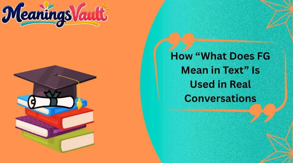 How “What Does FG Mean in Text” Is Used in Real Conversations