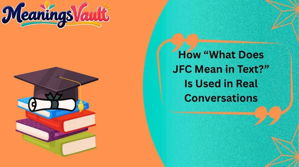 How “What Does JFC Mean in Text?” Is Used in Real Conversations