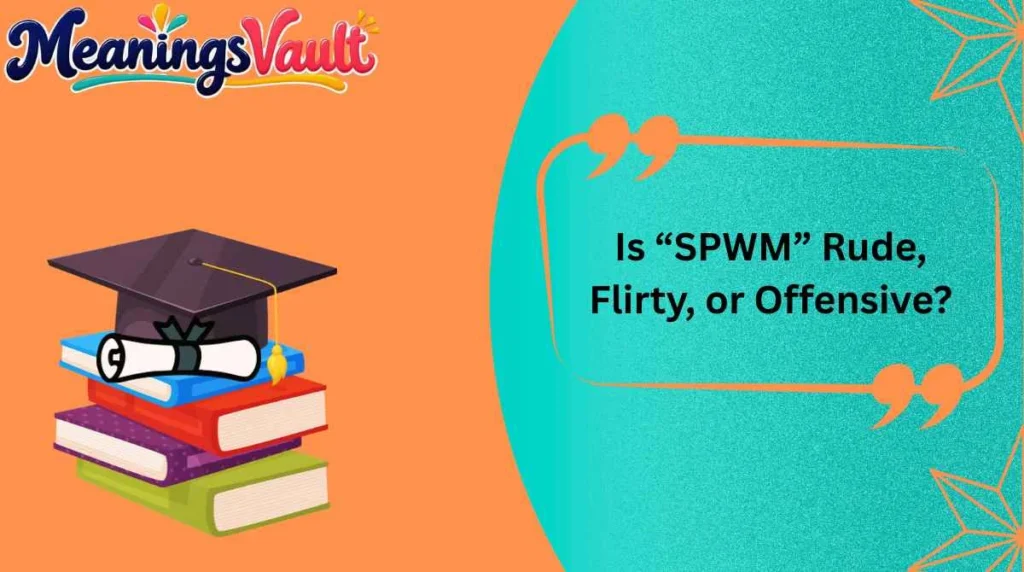 Is “SPWM” Rude, Flirty, or Offensive?