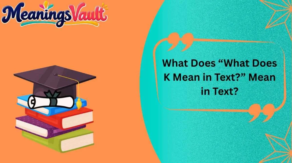 What Does “What Does K Mean in Text?” Mean in Text?