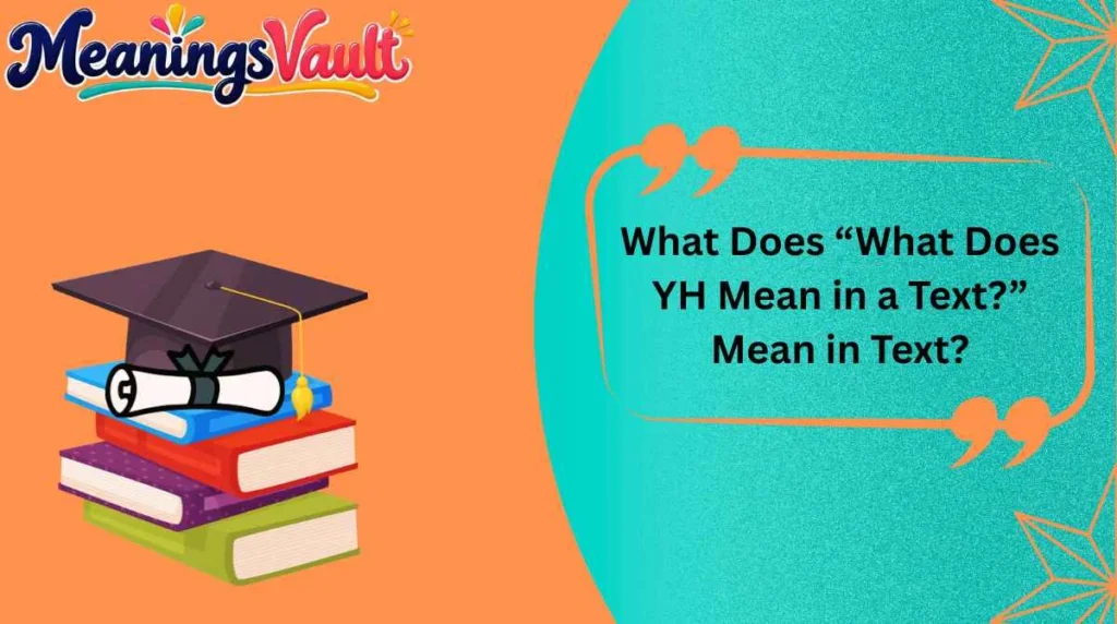 What Does “What Does YH Mean in a Text?” Mean in Text?