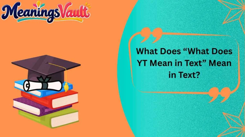 What Does “What Does YT Mean in Text” Mean in Text?