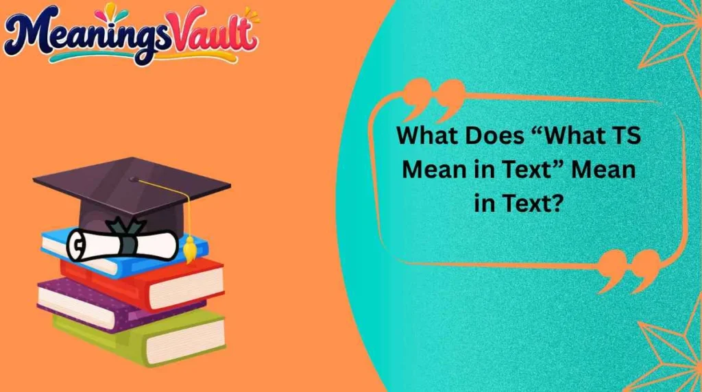What Does “What TS Mean in Text” Mean in Text?